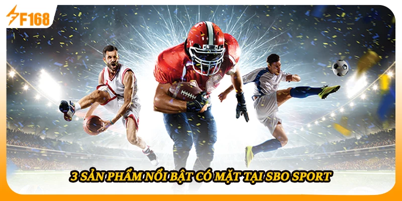 3 sản phẩm nổi bật có mặt tại SBO sport