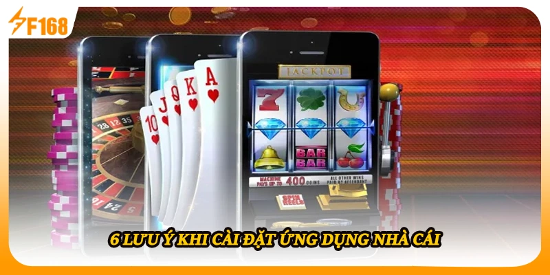 6 lưu ý khi cài đặt ứng dụng nhà cái