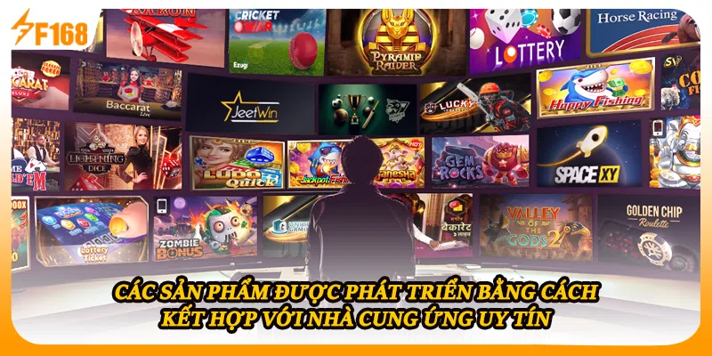 Các sản phẩm được phát triển bằng cách kết hợp với nhà cung ứng uy tín