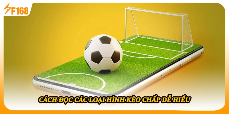 Cách đọc các loại hình kèo chấp dễ hiểu