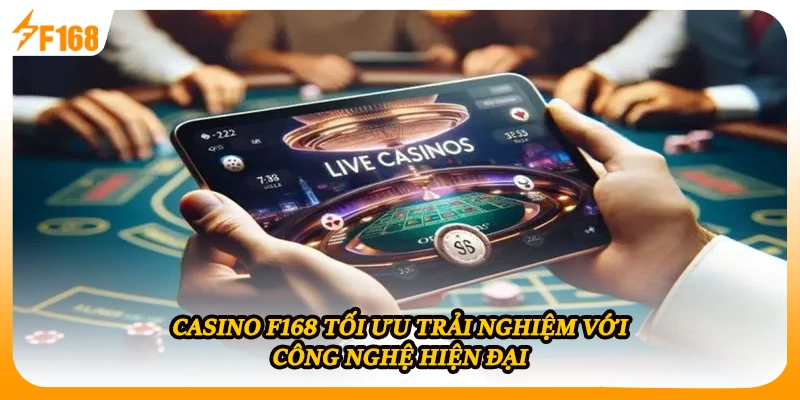 Casino F168 tối ưu trải nghiệm với công nghệ hiện đại