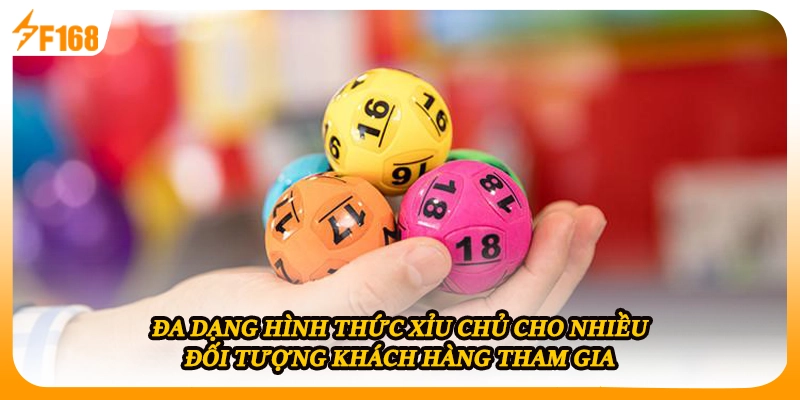 Đa dạng hình thức xỉu chủ cho nhiều đối tượng khách hàng tham gia