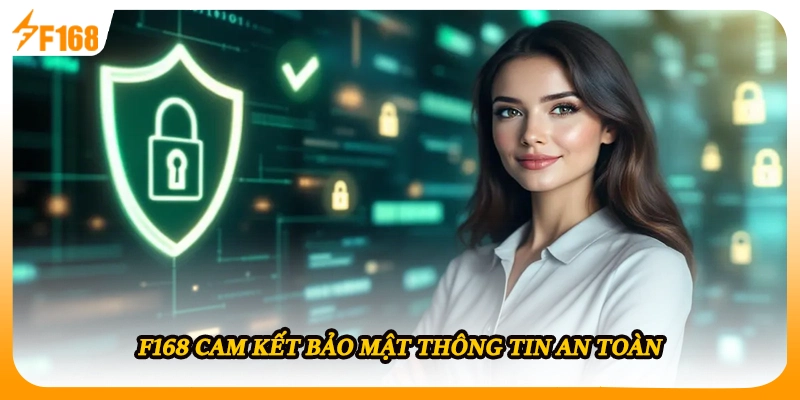 F168 cam kết bảo mật thông tin an toàn