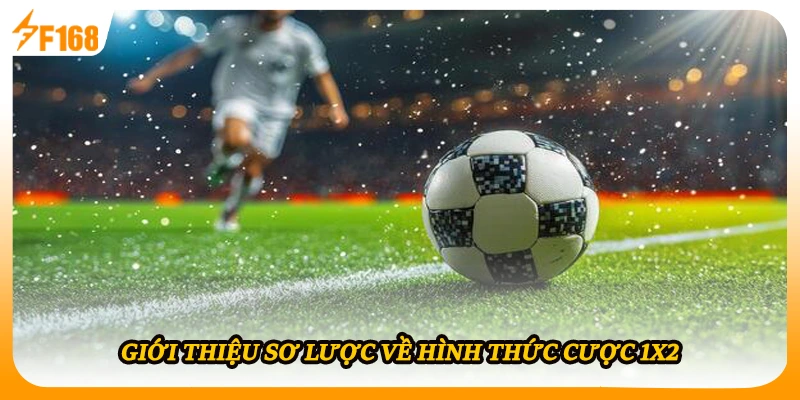 Giới thiệu sơ lược về hình thức cược 1X2