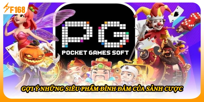 Gợi ý những siêu phẩm đình đám của sảnh cược