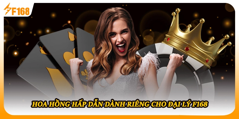 Hoa hồng hấp dẫn dành riêng cho đại lý F168