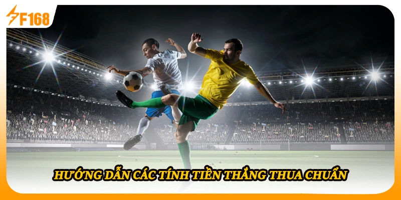 Hướng dẫn các tính tiền thắng thua chuẩn