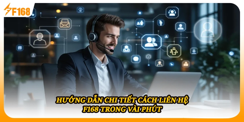 Hướng dẫn chi tiết cách liên hệ F168 trong vài phút