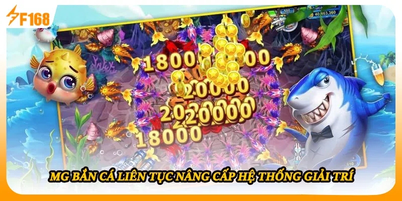 MG bắn cá liên tục nâng cấp hệ thống giải trí