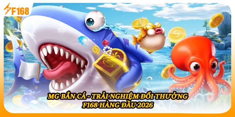 MG Bắn Cá - Trải Nghiệm Đổi Thưởng F168 Hàng Đầu 2026
