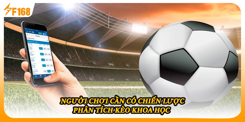 Người chơi cần có chiến lược phân tích kèo khoa học