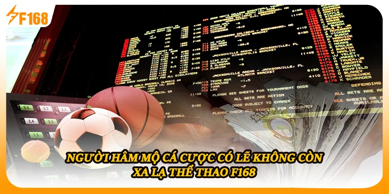 Người hâm mộ cá cược có lẽ không còn xa lạ thể thao F168