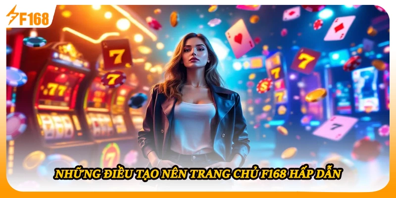Những điều tạo nên trang chủ F168 hấp dẫn