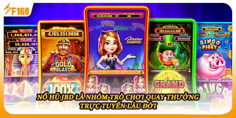 Nổ hũ JBD là nhóm trò chơi quay thưởng trực tuyến lâu đời