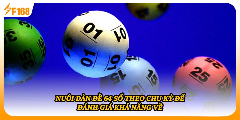 Nuôi dàn đề 64 số theo chu kỳ để đánh giá khả năng về