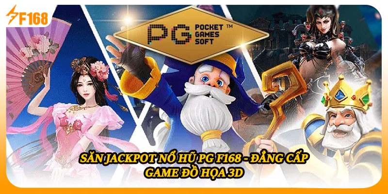 Săn Jackpot Nổ Hũ PG F168 - Đẳng Cấp Game Đồ Họa 3D
