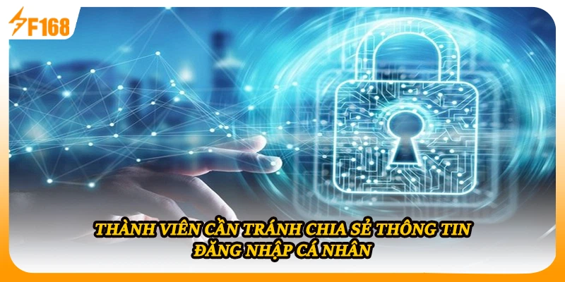 Thành viên cần tránh chia sẻ thông tin đăng nhập cá nhân