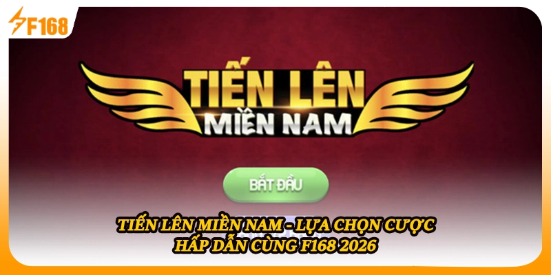 Tiến Lên Miền Nam - Lựa Chọn Cược Hấp Dẫn Cùng F168 2026