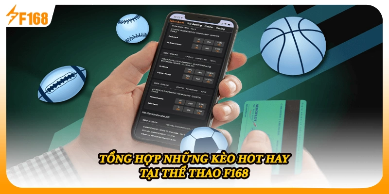 Tổng hợp những kèo hot hay tại thể thao F168