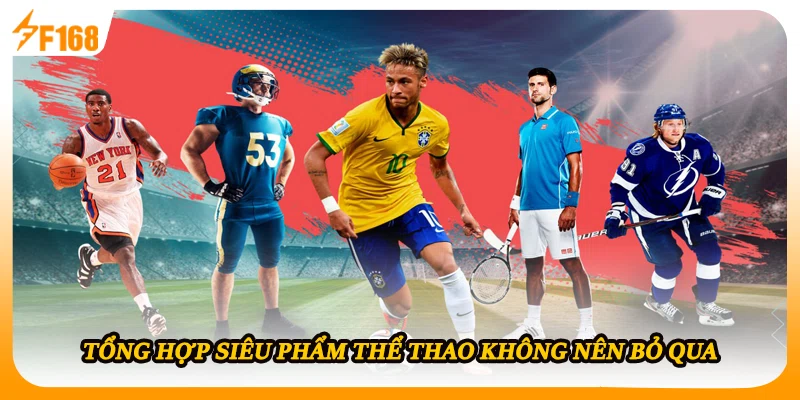 Tổng hợp siêu phẩm thể thao không nên bỏ qua