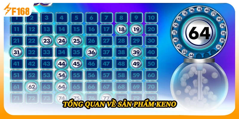 Tổng quan về sản phẩm Keno
