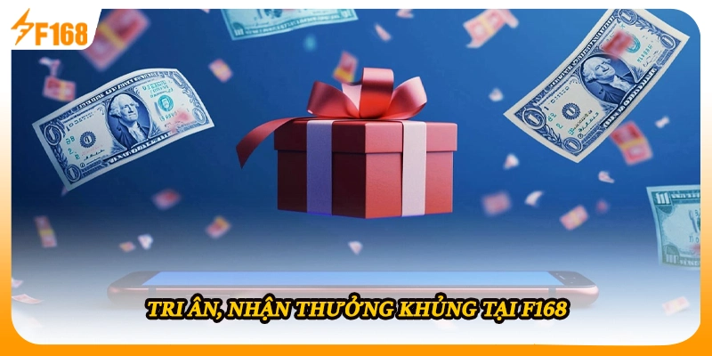Tri ân, nhận thưởng khủng tại F168