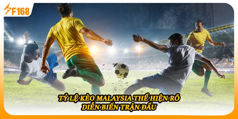 Tỷ lệ kèo Malaysia thể hiện rõ diễn biến trận đấu