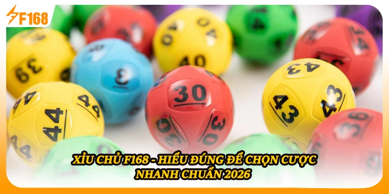 Xỉu Chủ F168 - Hiểu Đúng Để Chọn Cược Nhanh Chuẩn 2026