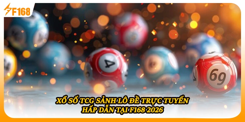 Xổ Số TCG Sảnh Lô Đề Trực Tuyến Hấp Dẫn Tại F168 2026